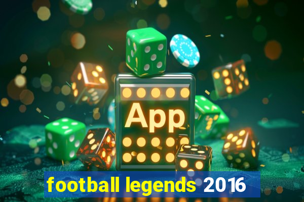 football legends 2016